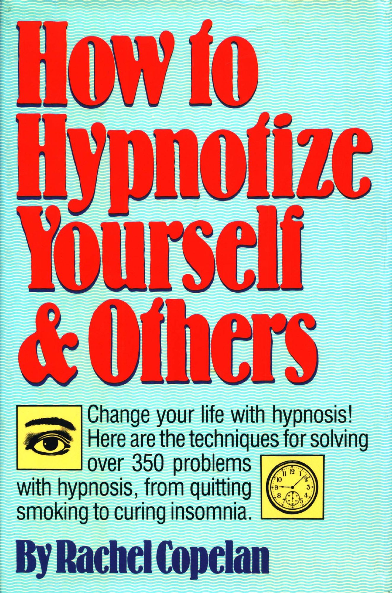 How to Hypnotize Yourself & Others: Change your life with hypnosis!