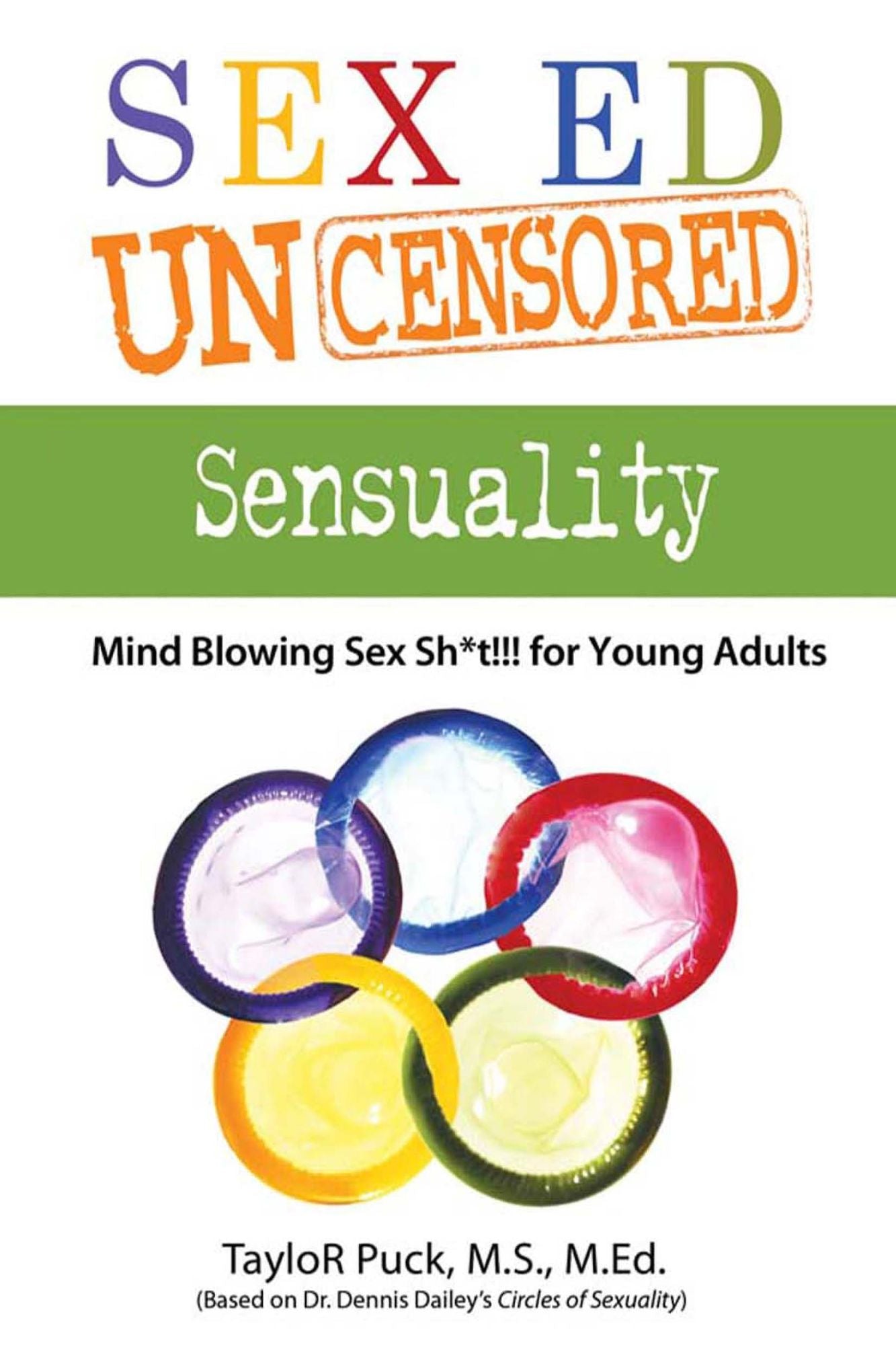 Sex Ed Uncensored - Sensuality: Mind Blowing Sex Sh8t!!! for Young Adults