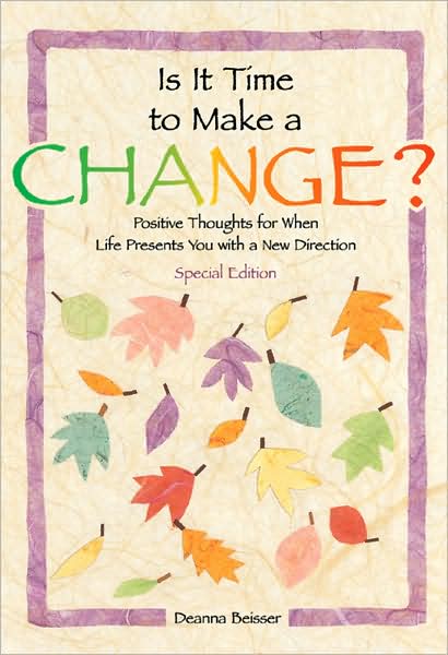 Is It Time to Make a Change?: Positive Thoughts for when Life Presents You with a New Direction