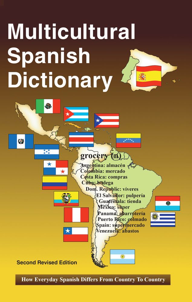 Multicultural Spanish Dictionary: How Everyday Spanish Differs from Country to Country