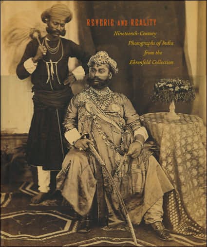 Reverie and Reality: Nineteenth-Century Photographs of India from the Ehrenfeld Collection