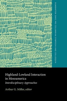 Highland-Lowland Interaction in Mesoamerica: Interdisciplinary Approaches