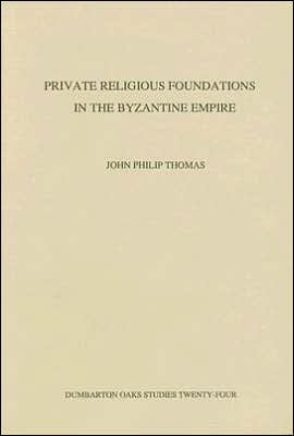 Private Religious Foundations in the Byzantine Empire