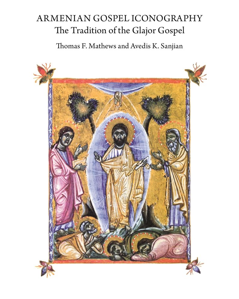 Armenian Gospel Iconography: The Tradition of the Glajor Gospel