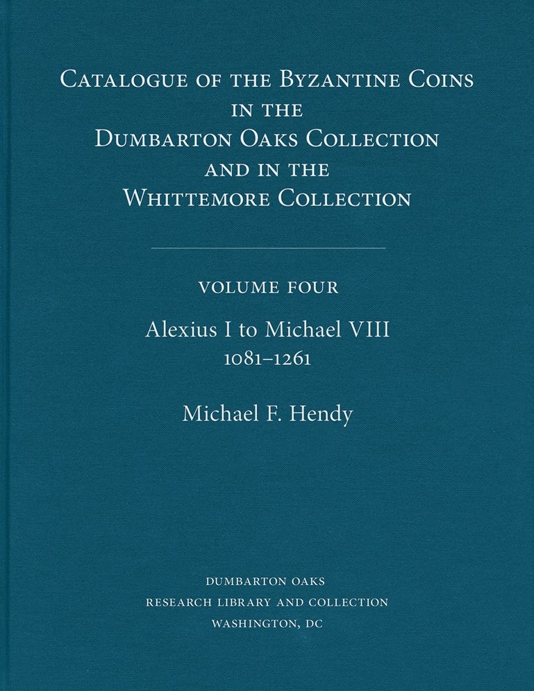 Catalogue of the Byzantine Coins in the Dumbarton Oaks Collection and in the Whittemore Collection, 4: Alexius I to Michael VIII, 1081-1261