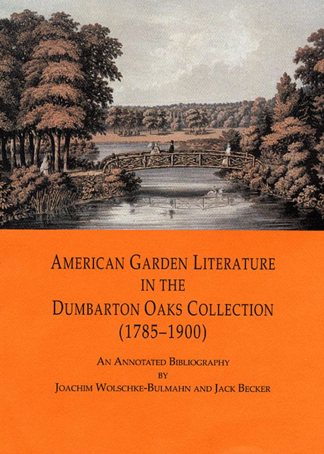 American Garden Literature in the Dumbarton Oaks Collection (1785-1900): From the New England Farmer to Italian Gardens, An Annotated Bibliography