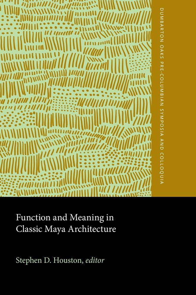 Function and Meaning in Classic Maya Architecture