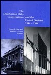 The Dumbarton Oaks Conversations and the United Nations, 1944 - 1994