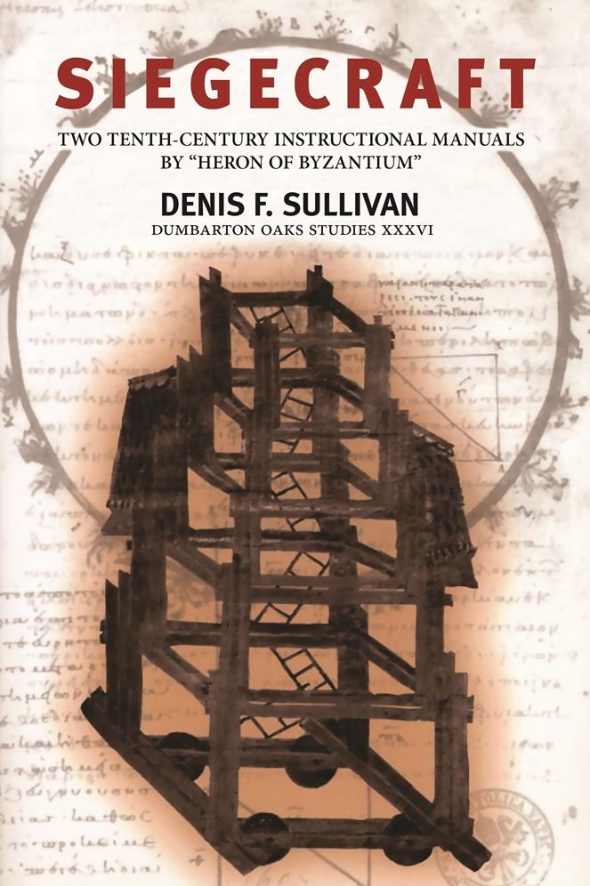 Siegecraft: Two Tenth-Century Instructional Manuals by Heron of Byzantium