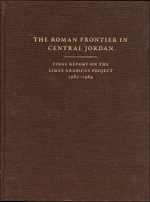 The Roman Frontier in Central Jordan: Final Report on the Limes Arabicus Project, 1980-1989