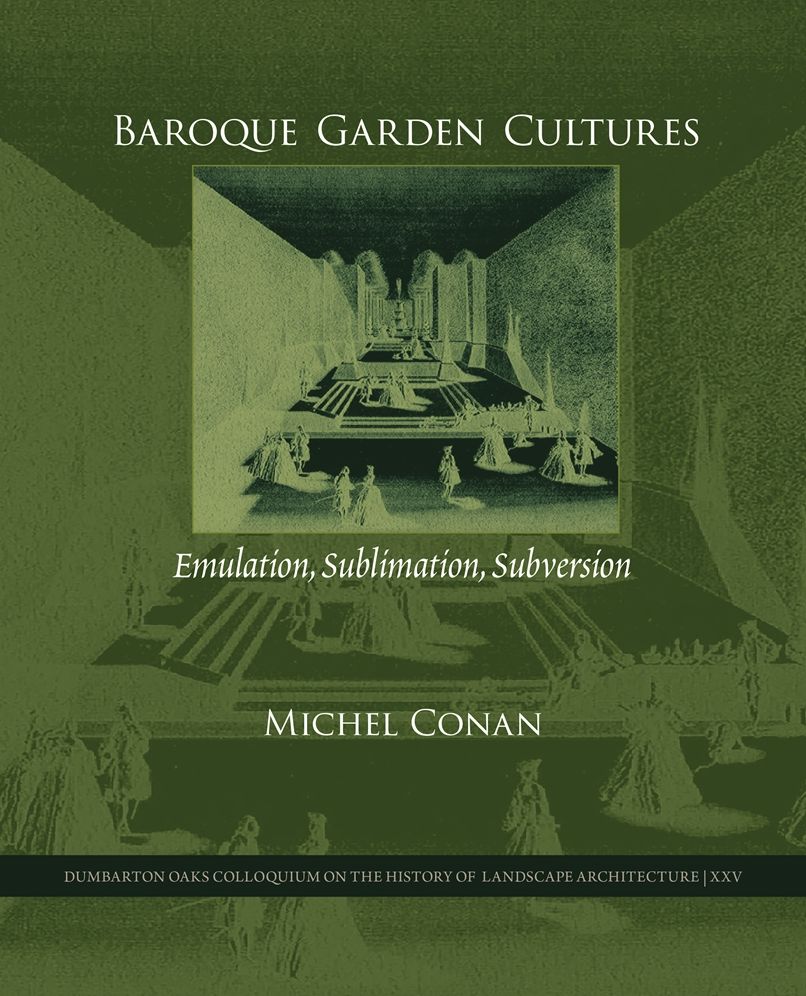 Baroque Garden Cultures: Emulation, Sublimation, Subversion
