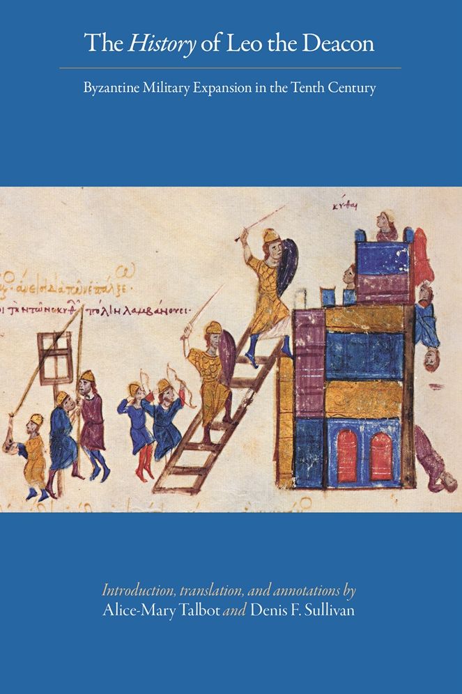 The History of Leo the Deacon: Byzantine Military Expansion in the Tenth Century