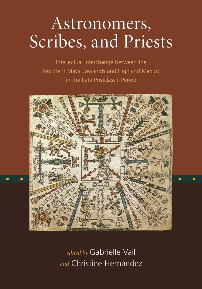 Astronomers, Scribes, and Priests: Intellectual Interchange between the Northern Maya Lowlands and Highland Mexico in the Late Postclassic Period