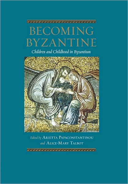 Becoming Byzantine: Children and Childhood in Byzantium