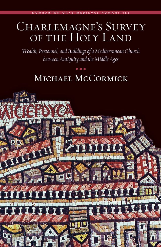 Charlemagne's Survey of the Holy Land: Wealth, Personnel, and Buildings of a Mediterranean Church between Antiquity and the Middle Ages