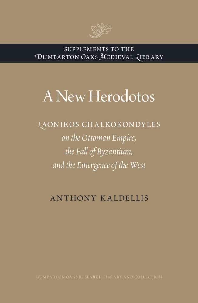 A New Herodotos: Laonikos Chalkokondyles on the Ottoman Empire, the Fall of Byzantium, and the Emergence of the West