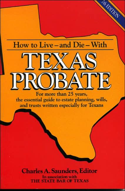 How to Live--and Die--with Texas Probate: For More than 25 Years, the Essential Guide to Estate Planning, Wills, and Trusts Written Especially for Texas