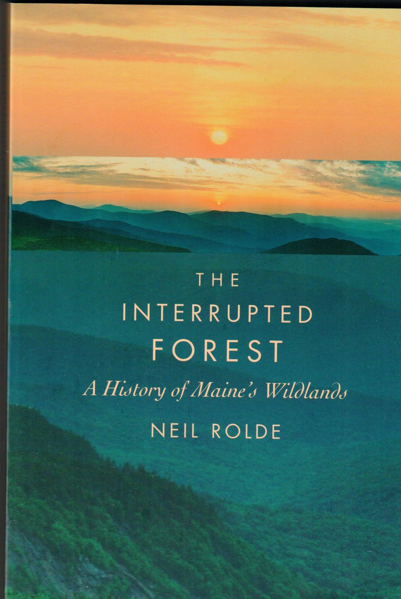 The Interrupted Forest: A History of Maine's Wildlands