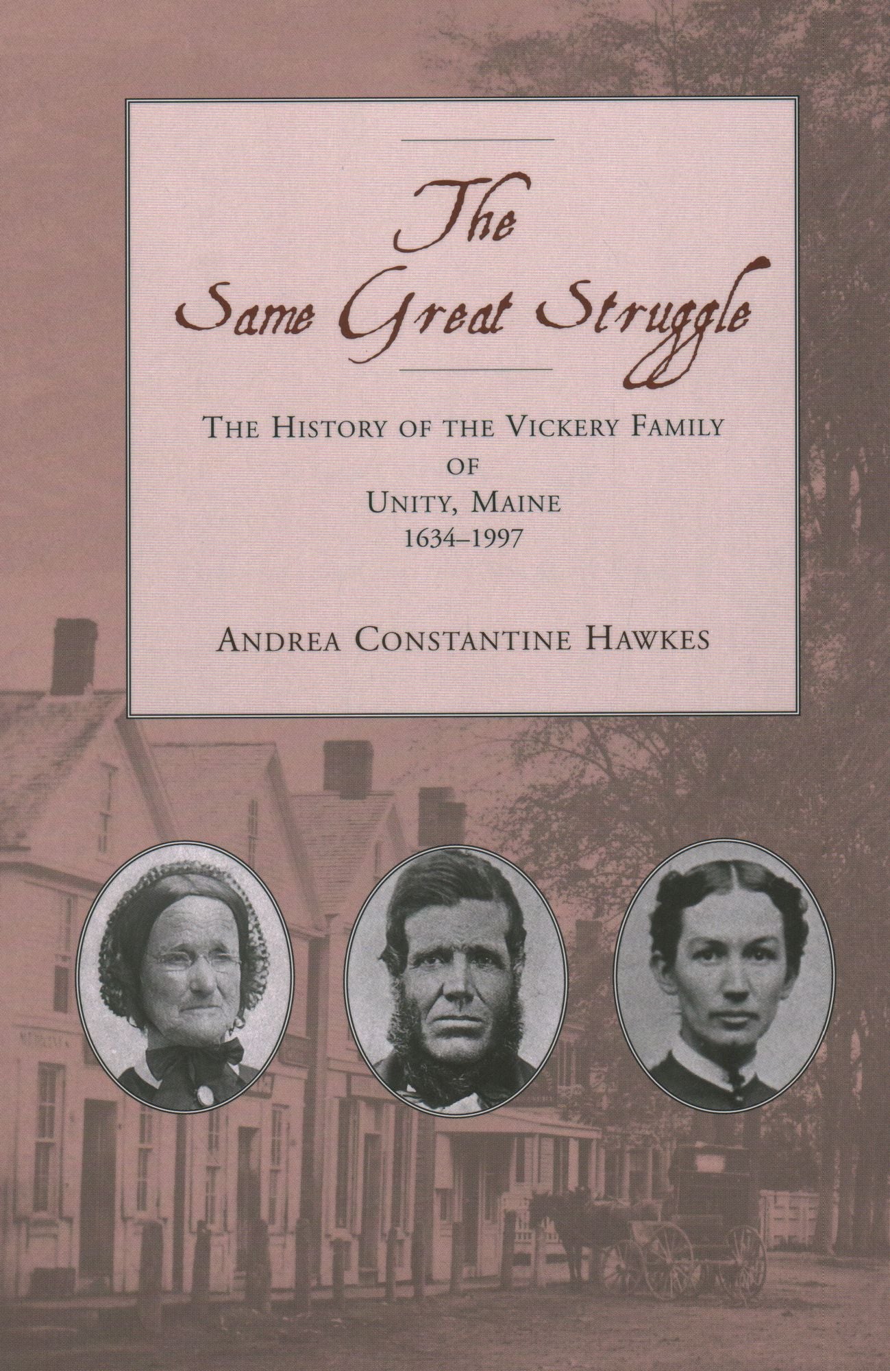 The Same Great Struggle: The History of the Vickery Family of Unity, Maine 1634-1997