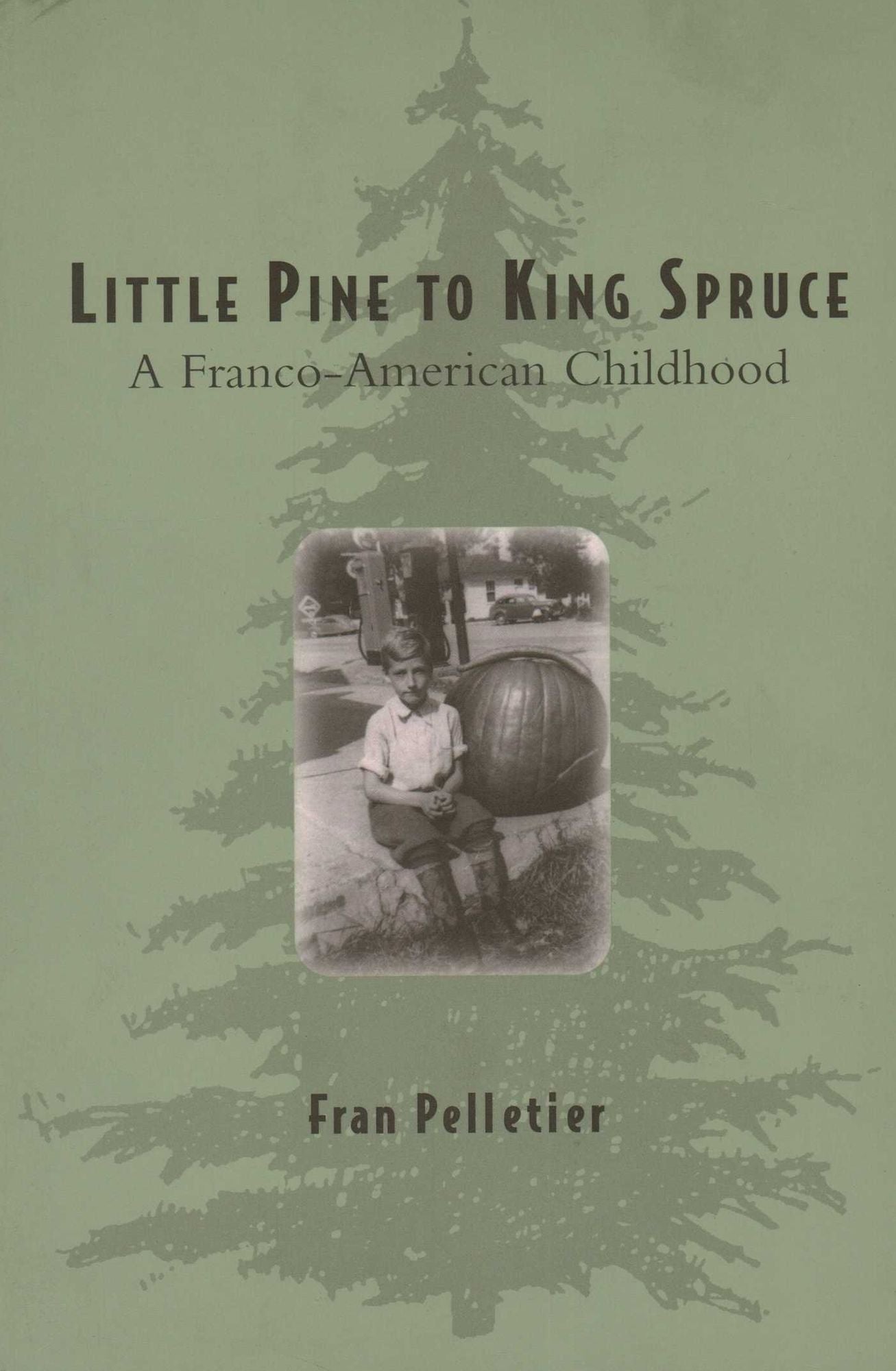 Little Pine to King Spruce: A Franco-American Childhood