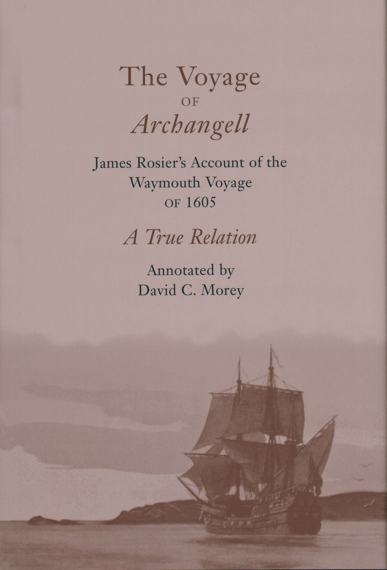 The Voyage of Archangell: James Rosier's Account of the Waymouth Voyage of 1605, a True Relation