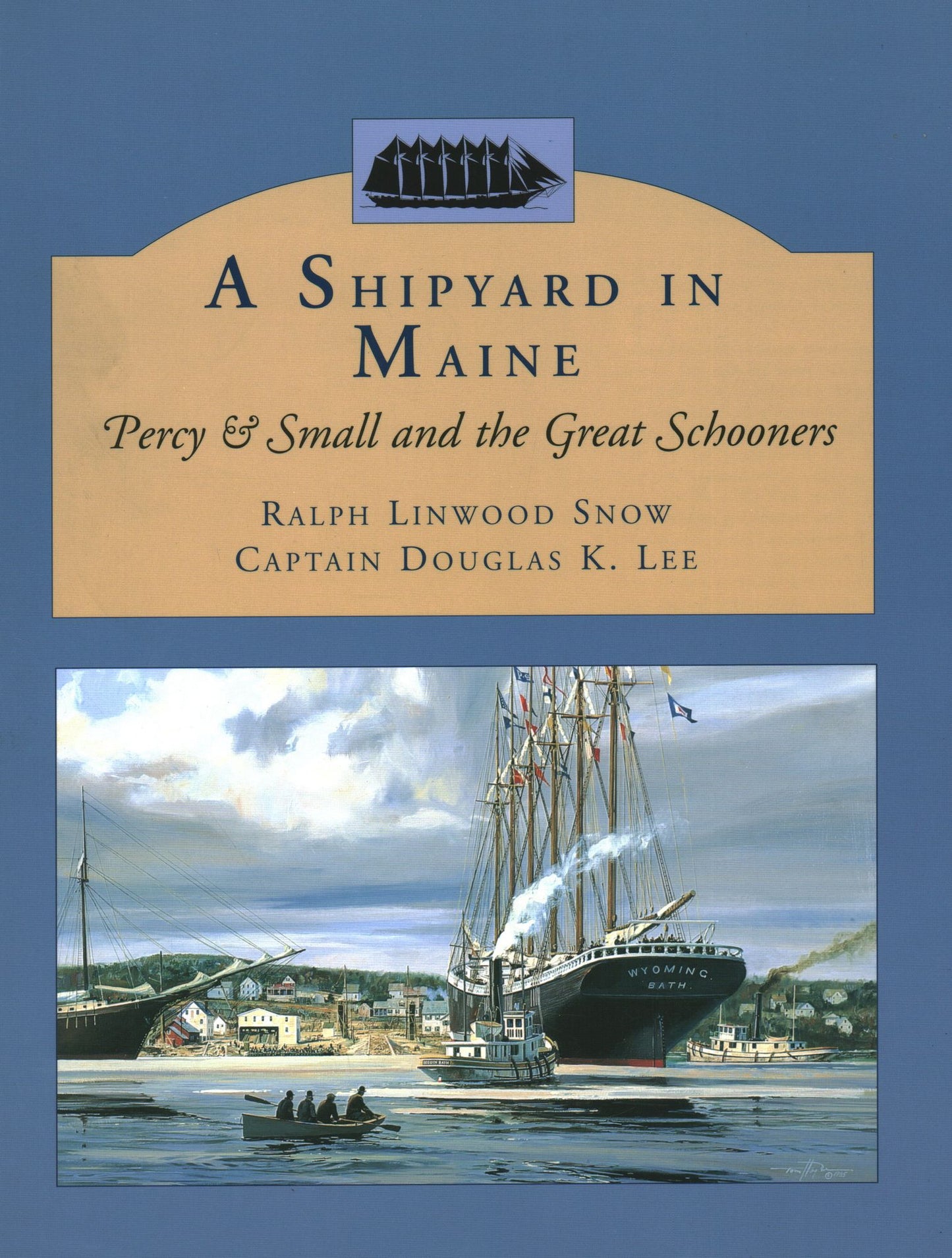 A Shipyard in Maine: Percy and Small and the Great Schooners