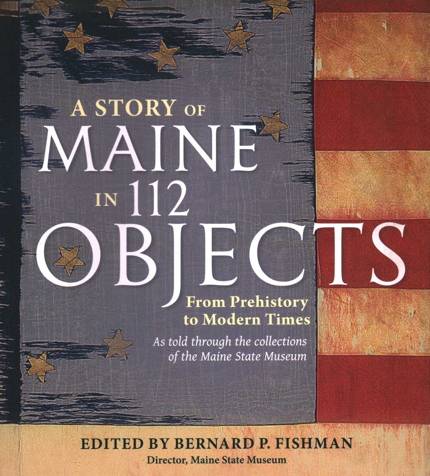 A Story of Maine in 112 Objects: From Prehistory to Modern Times