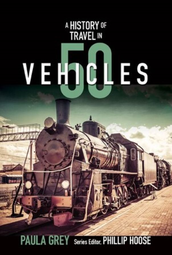 A History of Travel in 50 Vehicles (History in 50 Series)