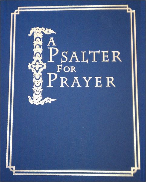 A Psalter for Prayer: An Adaptation of the Classic Miles Coverdale Translation, Augmented by Prayers and Instructional Material Drawn from Church Slavonic and Other Orthodox Christian Sources