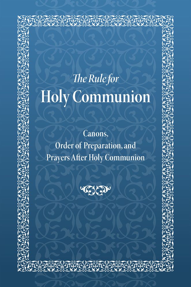 The Rule for Holy Communion: Canons, Order of Preparation, and Prayers After Holy Communion