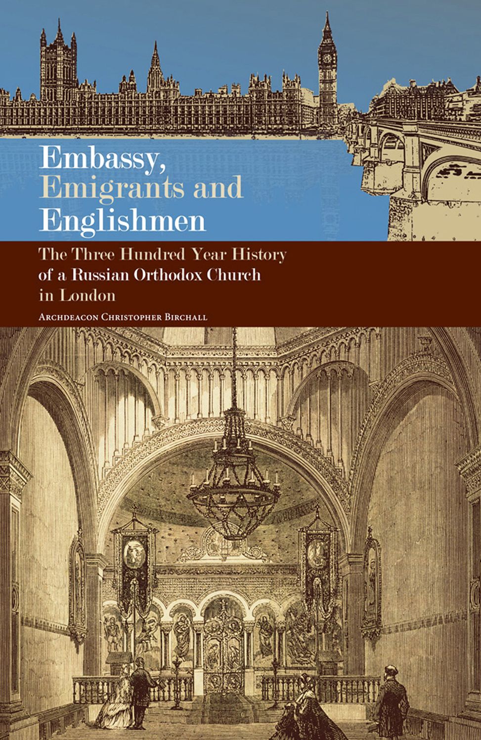 Embassy, Emigrants and Englishmen: The Three Hundred Year History of a Russian Orthodox Church in London