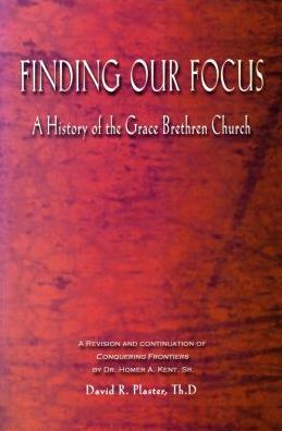 Finding Our Focus: A History of the Grace Brethren Church