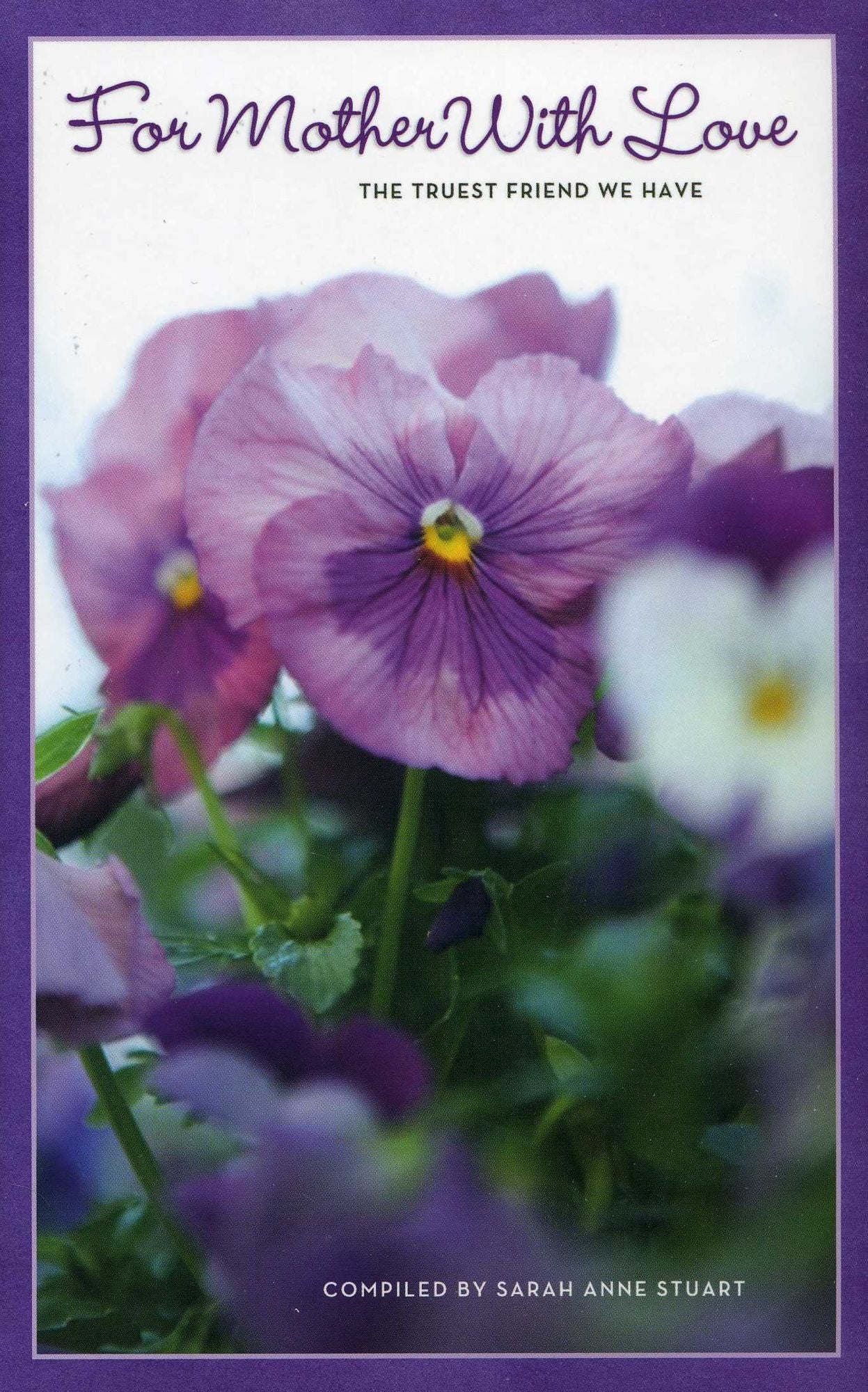 For Mother with Love: The Truest Friend We Have