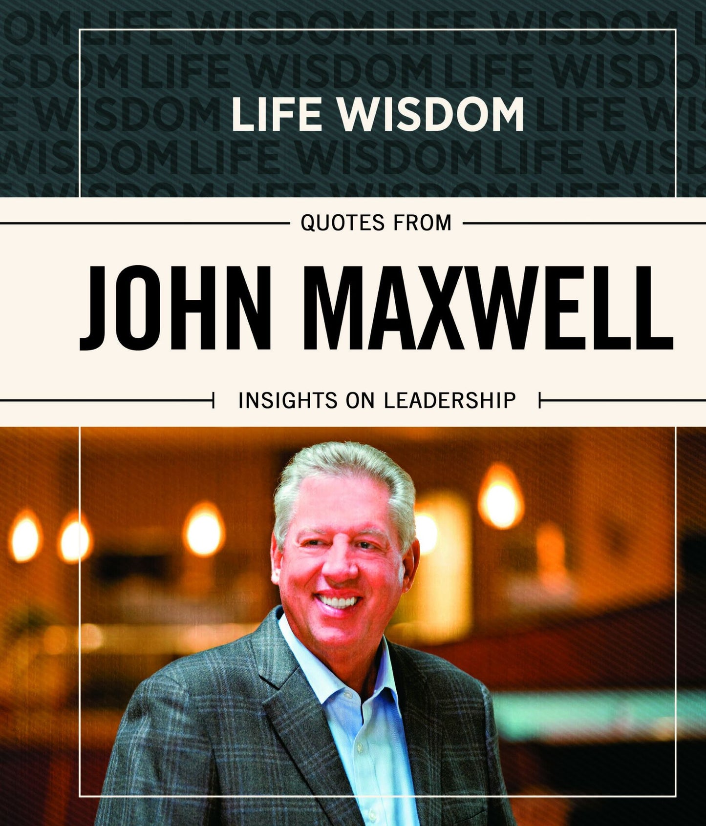 Life Wisdom: Quotes from John Maxwell