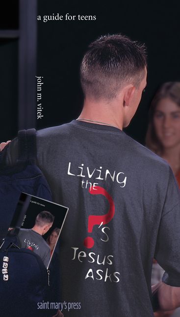 Living the Questions Jesus Asks: A Guide for Teens
