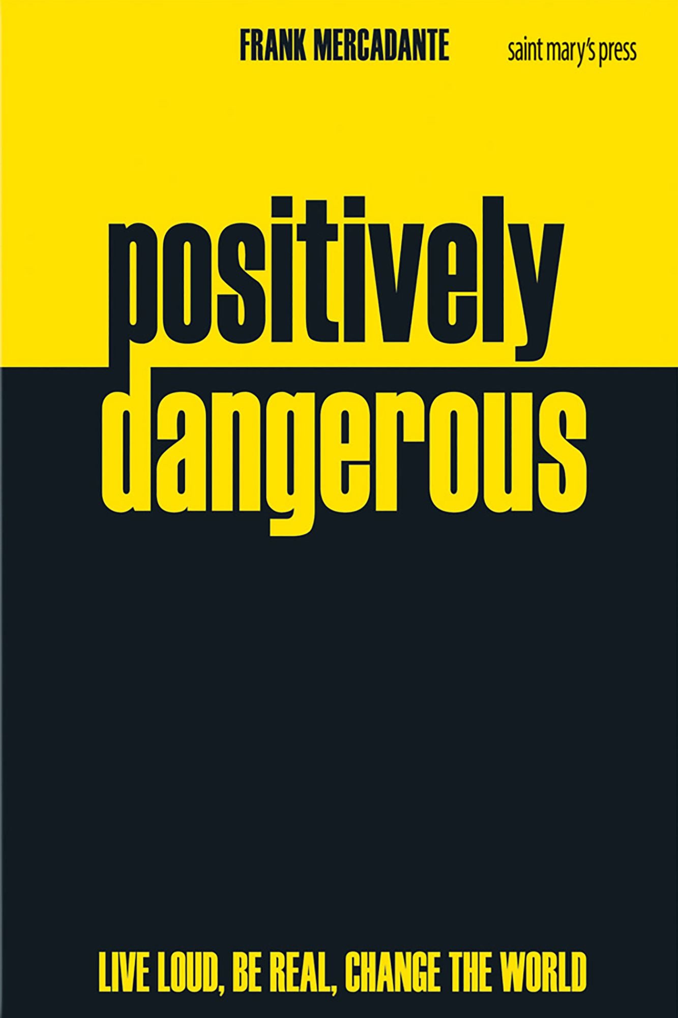 Positively Dangerous: Live Loud, Be Real, Change the World