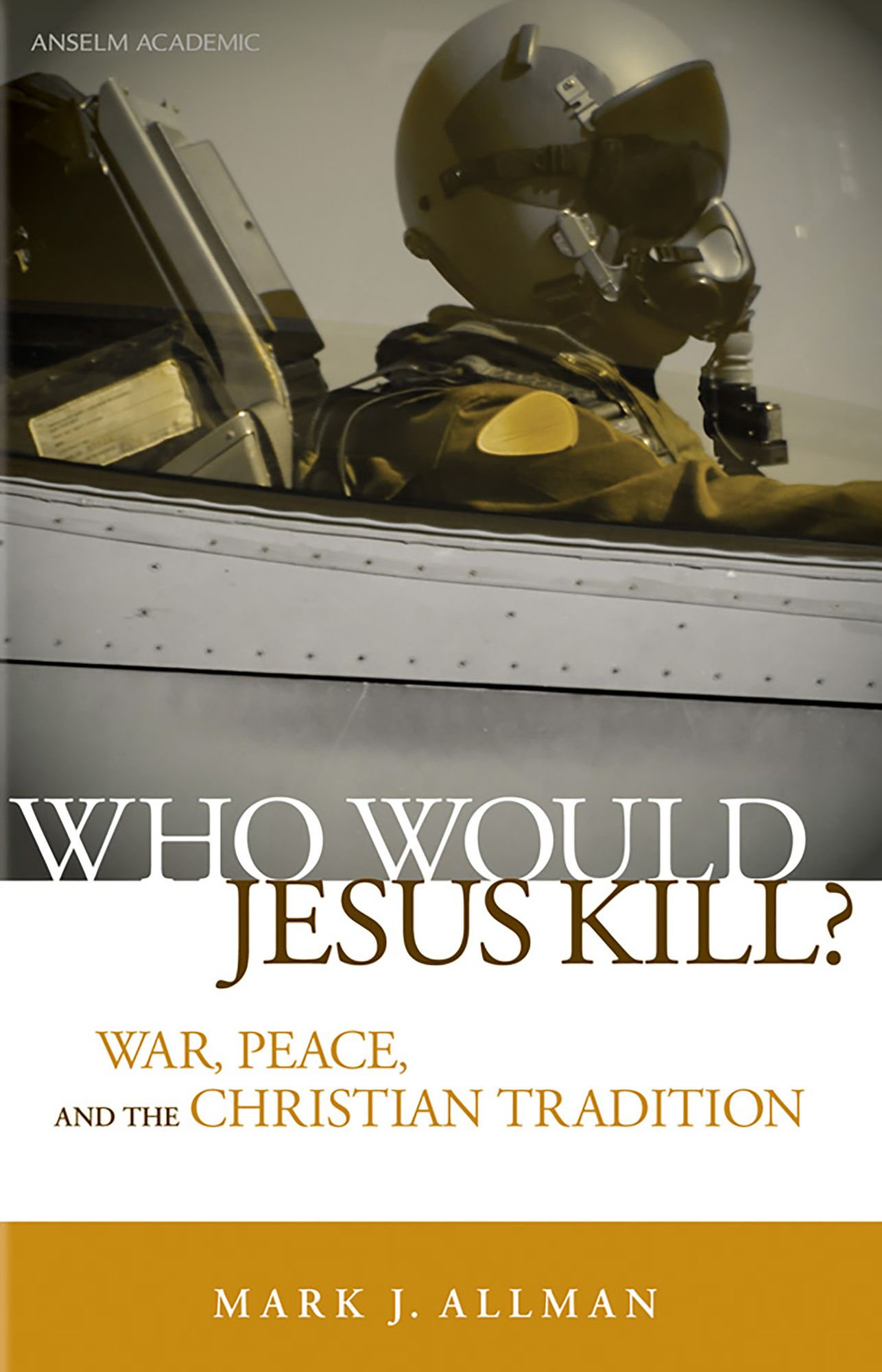 Who Would Jesus Kill?: War, Peace, and the Christian Tradition