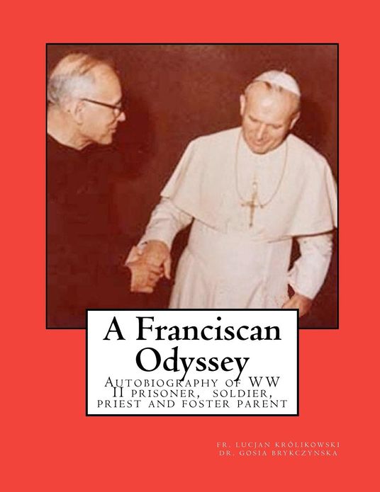 A Franciscan Odyssey: Autobiography of WW II Prisoner, Soldier, Priest and Foster Parent