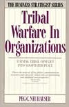 Tribal Warfare in Organizations: Turning Tribal Conflict into Negotiated Peace