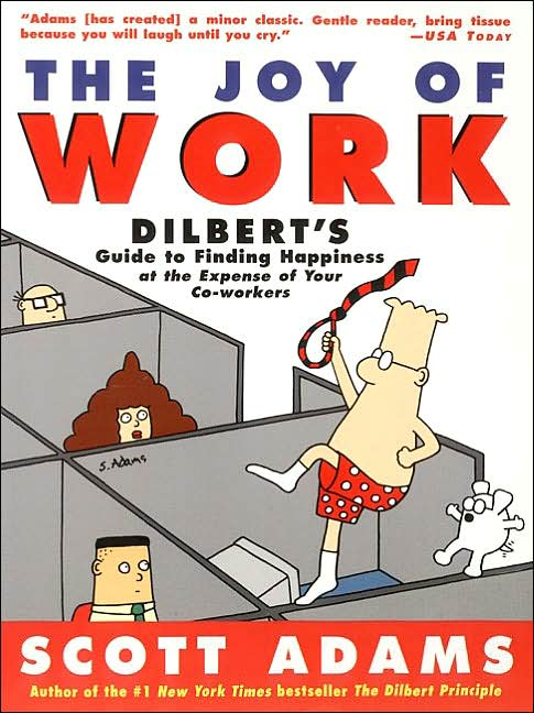 Joy of Work: Dilbert's Guide to Finding Happiness at the Expense of Your Co-Workers