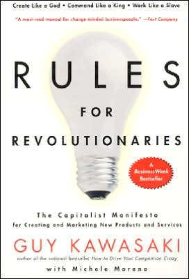 Rules for Revolutionaries: The Capitalist Manifesto for Creating and Marketing New Products and Services