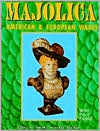 Majolica: American and European Wares