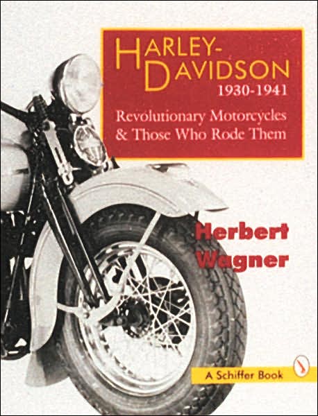 Harley-Davidson 1930-1941: Revolutionary Motorcycles & Those Who Rode Them