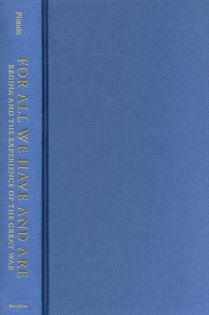 For All We Have and Are: Regina and the Experience of the Great War