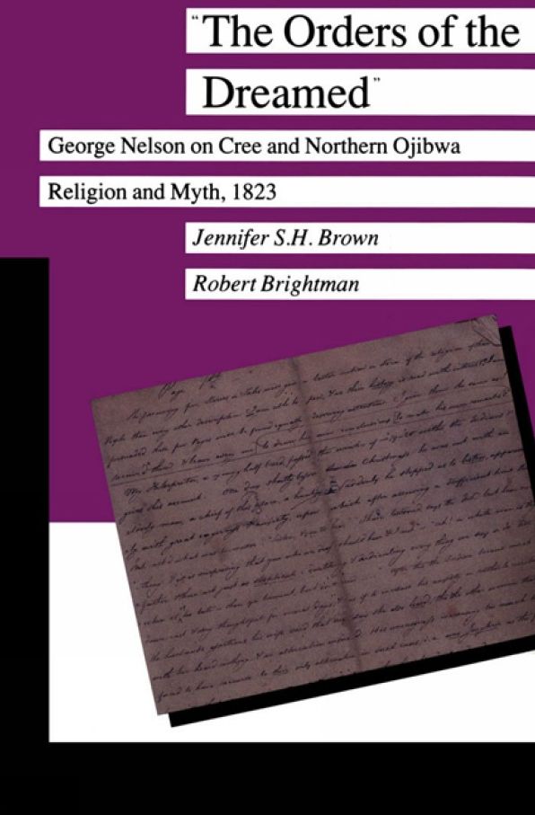 The Orders of the Dreamed: George Nelson on Cree and Northern Ojibwa Religion and Myth, 1823