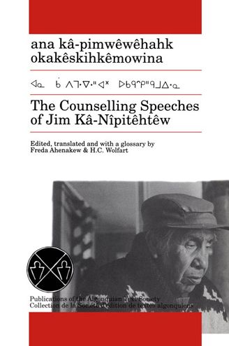 Counselling Speeches of Jim Ka-Nipitehtew: Ana Kb-PimwjWjHahk OkakjSkihkjMowina