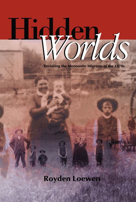 Hidden Worlds: Revisiting the Mennonite Migrants of the 1870s