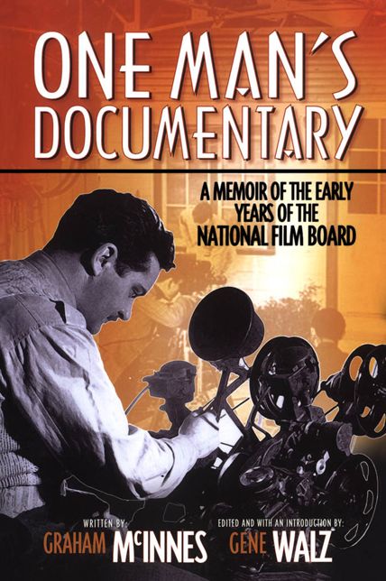 One Man's Documentary: A Memoir of the Early Days of the National Film Board