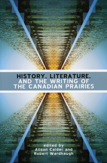 History, Literature, and the Writing of the Canadian Prairies