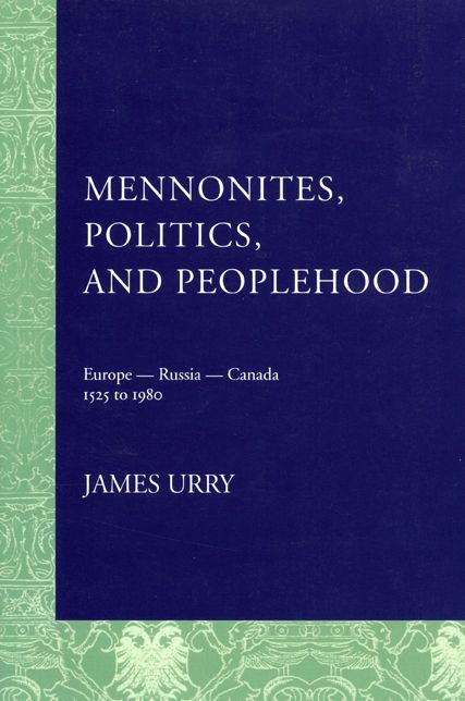Mennonites, Politics, and Peoplehood: Europe-Russia-Canada, 1525-1980